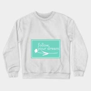 Follow Your Dream Crewneck Sweatshirt